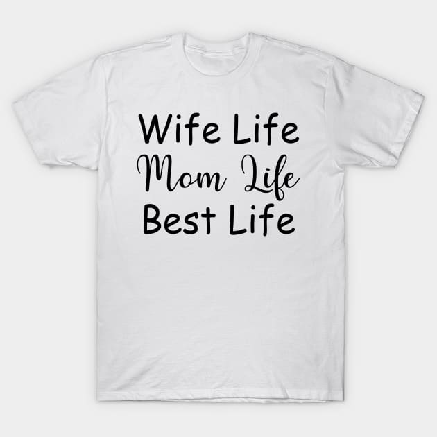 Wife Life Mom Life Best Life T-Shirt by MommyTee